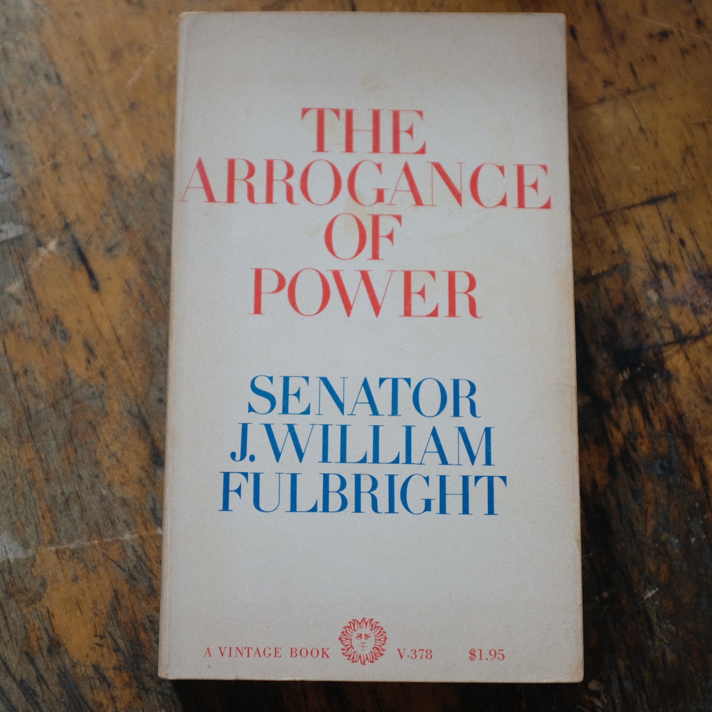 The Arrogance of Power by Senator J. William Fulbright