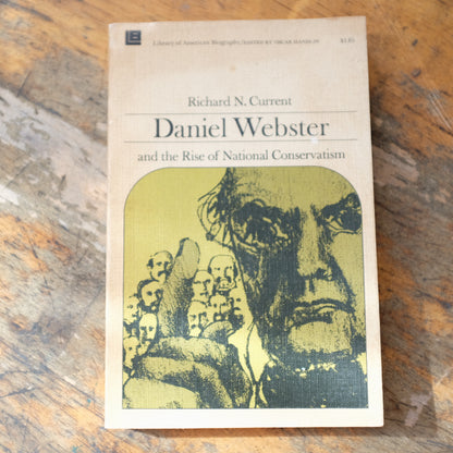 Daniel Webster and the Rise of National Conservatism by Richard Current